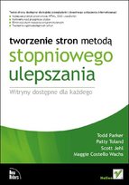 Tworzenie stron metodą stopniowego ulepszania. witryny dostępne dla każdego Parker Todd, Jehl Scott, Wachs Maggie Costello, Toland Patty