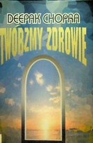 Twórzmy zdrowie Chopra Deepak