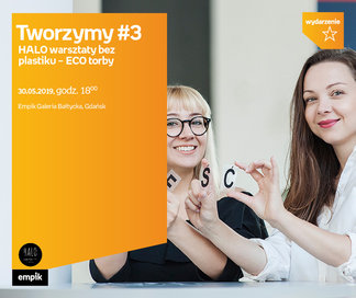 Tworzymy #3. Halo. Bez plastiku. Eco torby | Empik Galeria Bałtycka