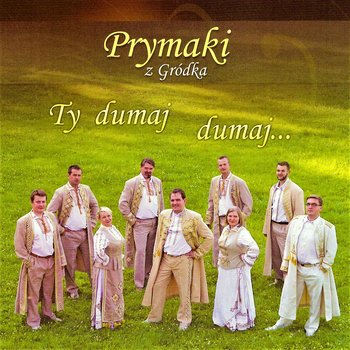 Ty Dumaj Dumaj - Prymaki