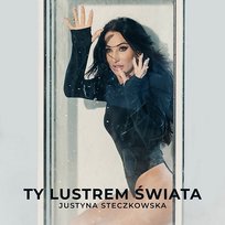 Ty Lustrem Świata Justyna Steczkowska