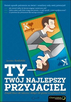 Ty - Twój najlepszy przyjaciel. Znajdź klucz do sukcesu i dołącz do grona szczęśliwych ludzi - Kordziński Jarosław