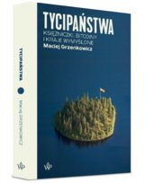 Tycipaństwa. Księżniczki, bitcoiny i kraje wymyślone Grzenkowicz Maciej