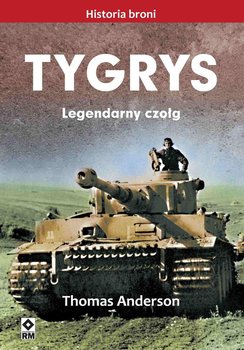 Tygrys. Legendarny czołg - Anderson Thomas