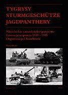 Tygrysy Sturmgeschütze Jagdpanthery. Niemieckie Samodzielne Pancerne Formacje Wsparcia 1939 - 1945 - Koreś Daniel