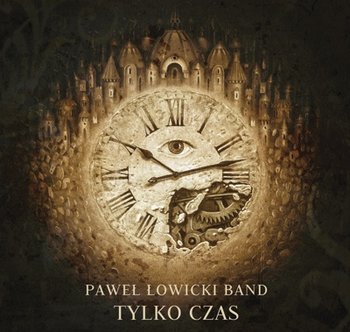 Tylko czas - Paweł Łowicki Band