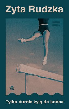 Tylko durnie żyją do końca - ebook EPUB - Rudzka Zyta