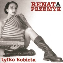 Tylko kobieta Renata Przemyk