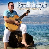 Tylko Mnie Kochaj Karol Hadrych