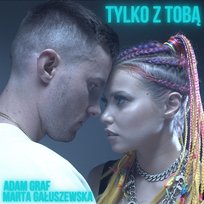 Tylko z Tobą Adam Graf, Marta Gałuszewska