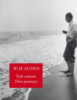 Tym czasom. Dwa poematy - Auden Wystan Hugh