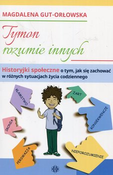 Tymon rozumie innych. Historyjki społeczne o tym, jak się zachować w różnych sytuacjach życia codziennego - Gut-Orłowska Magdalena