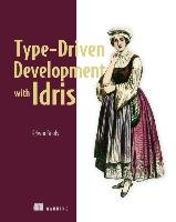 Type-driven Development with Idris - Brady Edwin