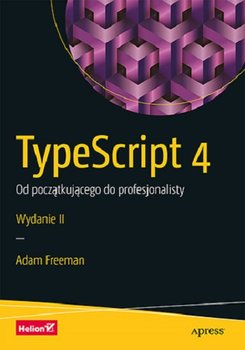 TypeScript 4. Od początkującego do profesjonalisty - Freeman Adam