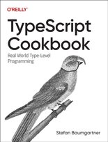 Typescript Cookbook: Real World Type-Level Programming Baumgartner Stefan