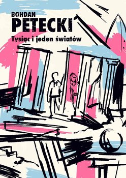 Tysiąc i jeden światów - Bohdan Petecki