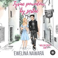 Tysiąc powodów, by zostać. Willow Creek. Tom 1 - audiobook Nawara Ewelina