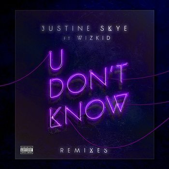 U Don’t Know - Justine Skye feat. Wizkid