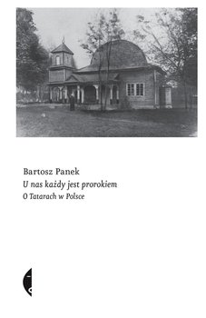 U nas każdy jest prorokiem. O Tatarach w Polsce - Panek Bartosz