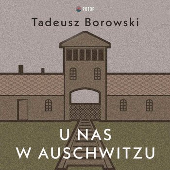 U nas w Auschwitzu - Borowski Tadeusz