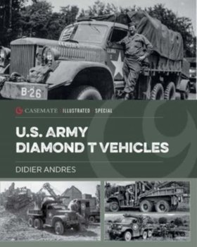 U.S. Army Diamond T Vehicles in World War II - Didier Andres