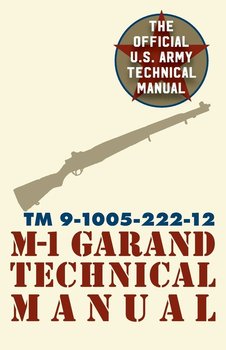 U.S. Army M-1 Garand Technical Manual - Pentagon U.S. Military