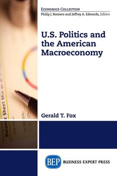 U.S. Politics and the American Macroeconomy - Fox Gerald T.