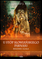 U stóp słowiańskiego parnasu. Bogowie i gusła Pełka Leonard J.