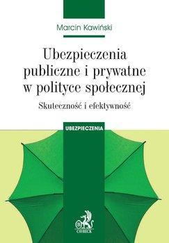 Ubezpieczenia Publiczne i Prywatne w Polityce Społecznej. Skuteczność i Efektywność - Kawiński Marcin
