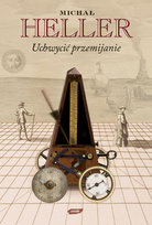 Uchwycić przemijanie Heller Michał