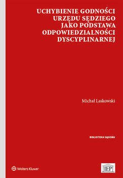 Uchybienie Godności Urzędu Sędziego jako Podstawa Odpowiedzialności Dyscyplinarnej - Laskowski Michał