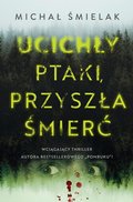 Ucichły ptaki, przyszła śmierć&nbsp;-&nbsp;Śmielak Michał