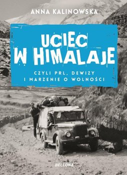 Uciec w Himalaje, czyli PRL, dewizy i marzenia o wolności - Kalinowska Anna