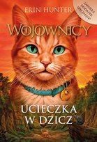 Ucieczka w dzicz. Wojownicy. Tom 1