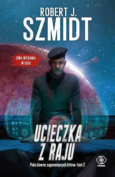 Ucieczka z raju. Pola dawno zapomnianych bitew. Tom 2 - ebook mobi - Szmidt Robert J.