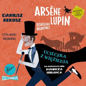 Ucieczka z więzienia. Arsene Lupin dżentelmen włamywacz. Tom 3 - Leblanc Maurice, Rekosz Dariusz