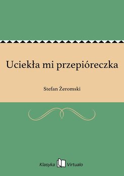 Uciekła mi przepióreczka - Żeromski Stefan