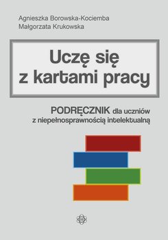 Uczę się z kartami pracy. Podręcznik dla uczniów z niepełnosprawnością intelektualną - Borowska-Kociemba Agnieszka, Krukowska Małgorzata