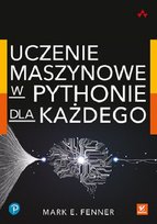 Uczenie maszynowe w Pythonie dla każdego Fenner Peter
