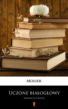 Uczone białogłowy - Molier