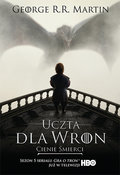 Uczta dla wron. Część 1. Cienie śmierci. Pieśń Lodu i Ognia. Tom 4 - Martin George R. R.