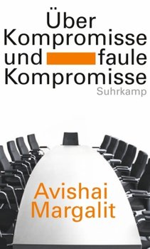 Über Kompromisse - und faule Kompromisse - Margalit Avishai