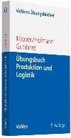 Übungsbuch Beschaffung, Produktion und Logistik - Kupper Hans-Ulrich, Hofmann Christian, Gutierrez Michael