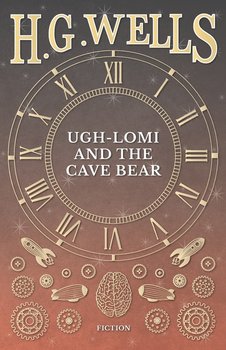 Ugh-Lomi and the Cave Bear - Wells H. G.