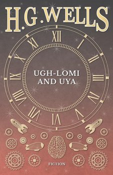 Ugh-Lomi and Uya - Wells H. G.