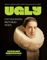 Ugly. Encyklopedia brzydkiej mody Żebrowska Karolina