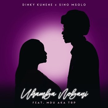 Uhamba Nobani - Dinky Kunene & Sino Msolo feat. Mdu a.k.a TRP