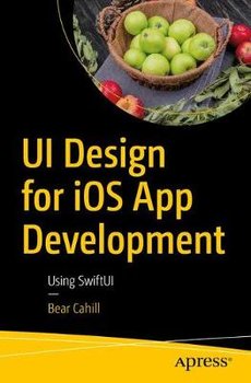 UI Design for iOS App Development: Using SwiftUI - Bear Cahill