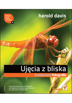 Ujęcia z bliska. Kreatywna fotografia - Davis Harold