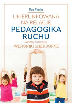 Ukierunkowana na relacje. Pedagogika ruchu według koncepcji Weroniki Sherborne - Welsche Mone